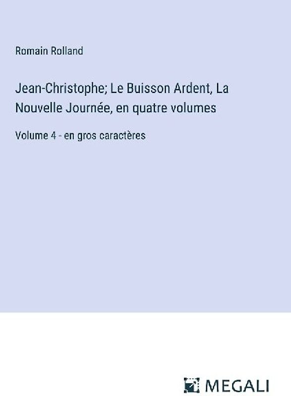 Jean-Christophe; Le Buisson Ardent, La Nouvelle Journée, en quatre volumes
