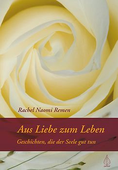 Aus Liebe zum Leben. Geschichten, die der Seele gut tun