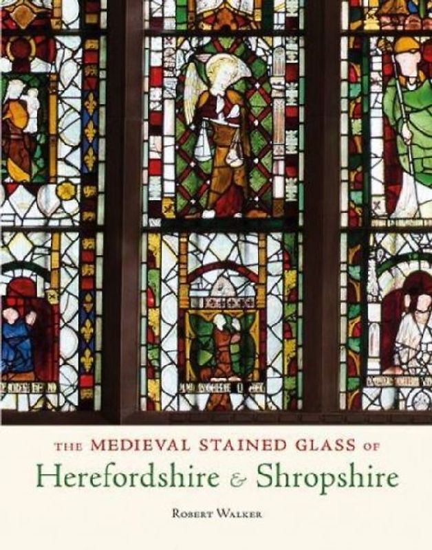 The Medieval Stained Glass of Herefordshire & Shropshire