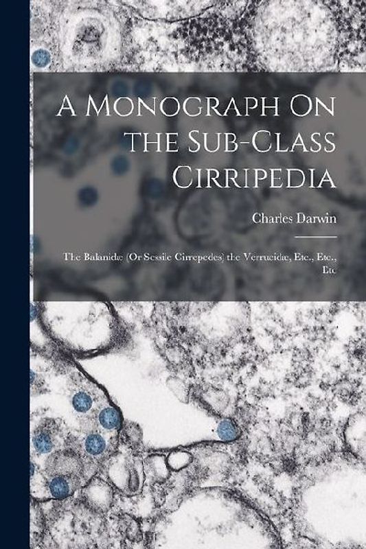 A Monograph On the Sub-Class Cirripedia