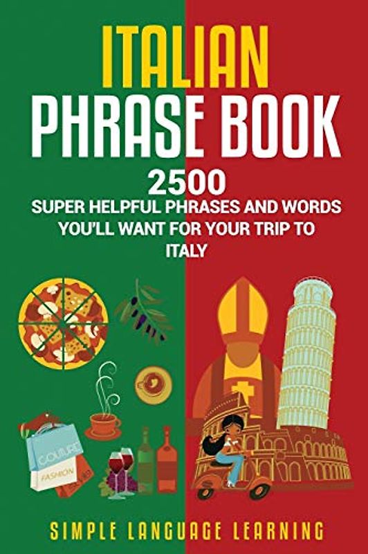 Italian Phrase Book: 2500 Super Helpful Phrases and Words You’ll Want for Your Trip to Italy