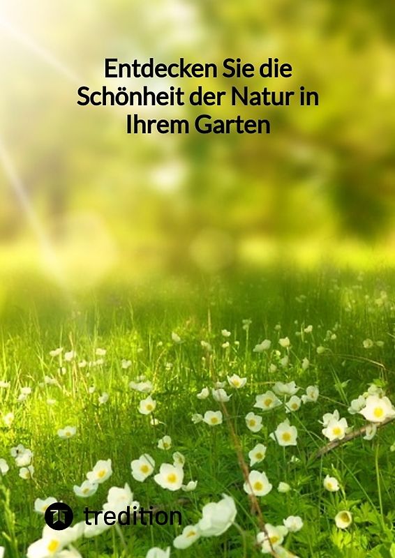 Entdecken Sie die Schönheit der Natur in Ihrem Garten