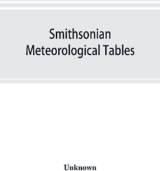 Smithsonian meteorological tables [based on Guyot's meteorological and physical tables]