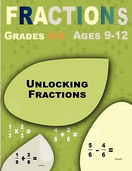 Unlocking Fractions: Fractions, Step-by-Step Workbook for Kids (Grades 4-6, Ages 9-12)