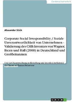 Corporate Social Irresponsibility / Soziale Unverantwortlichkeit von Unternehmen - Validierung des CSIR-Inventars von Wagner, Bicen und Hall (2008) in Deutschland und Großbritannien