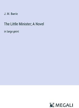 The Little Minister; A Novel