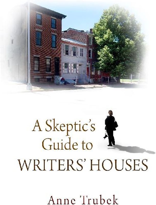 A Skeptic's Guide to Writers' Houses