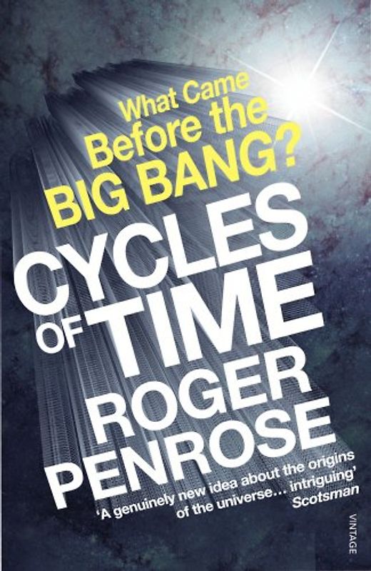 Cycles of Time: An Extraordinary New View of the Universe - Roger Penrose