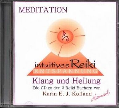 MEDITATION intuitives Reiki - Entspannung, Klang, Heilung. CD zu den 3 Reiki Büchern von Karin E. J. Kolland