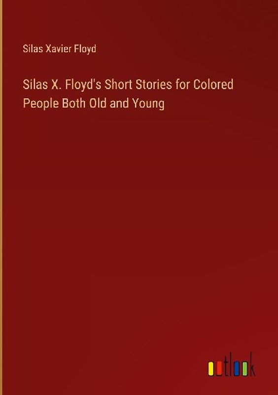 Silas X. Floyd's Short Stories for Colored People Both Old and Young