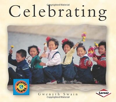 Celebrating (Small World (Lerner Publishing)) - Swain, Gwenyth