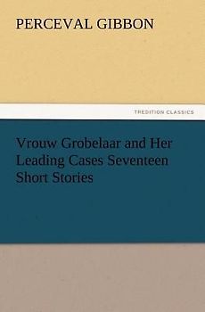 Vrouw Grobelaar and Her Leading Cases Seventeen Short Stories