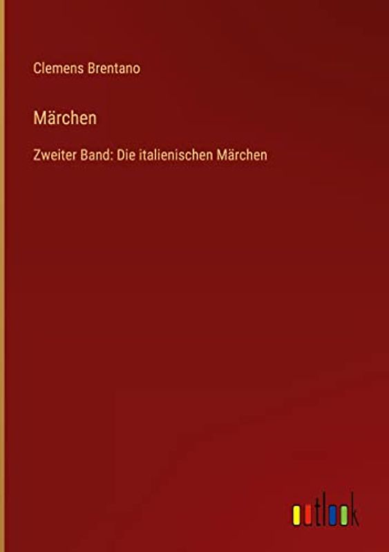 Märchen: Zweiter Band: Die italienischen Märchen