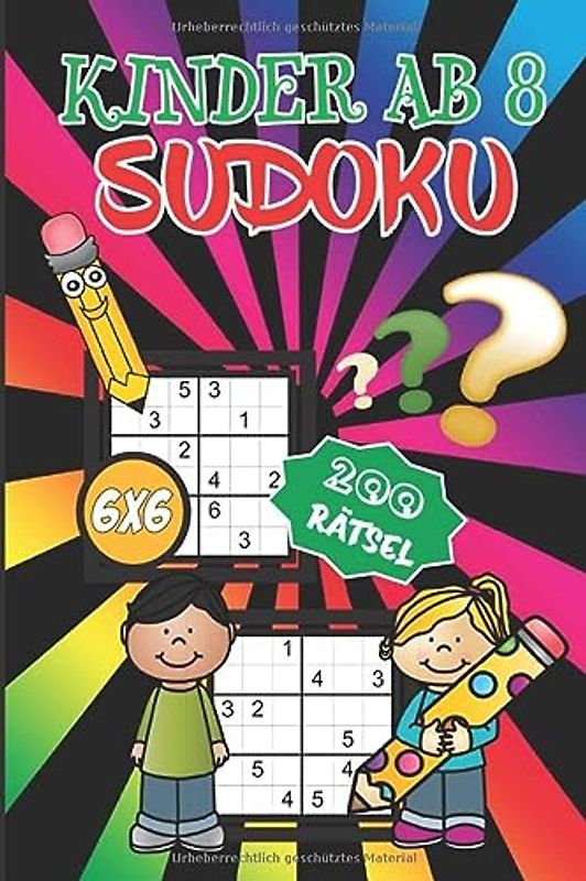 Sudoku Kinder ab 8: 200 einfach zu lösende, kindgerechte Rätsel für Kinder ab 8 Jahren - 6x6 - Denksport zum Knobeln - Rätselspaß ab 8 - Beschäftigungsbuch für Kinder ab 8 Jahren