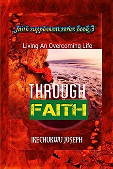 Through Faith: Living an Overcoming Life