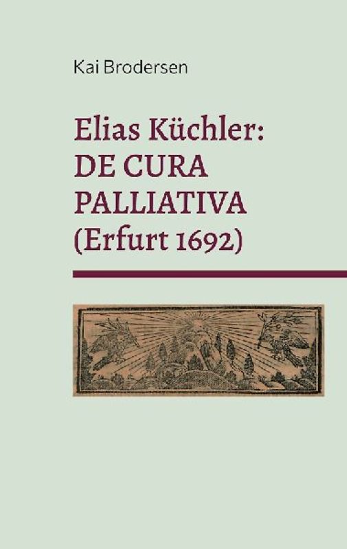 Elias Küchler: DE CURA PALLIATIVA (Erfurt 1692)
