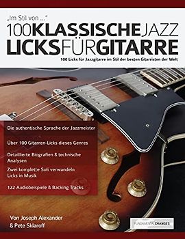 100 klassische Jazz Licks für Gitarre: 100 Licks für Jazzgitarre im Stil der besten Gitarristen der Welt (Jazz-Gitarre spielen lernen, Band 1)
