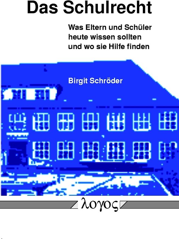 Das Schulrecht. Was Eltern und Schüler heute wissen sollten -- und wo sie Hilfe finden
