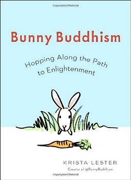 Bunny Buddhism: Hopping Along the Path to Enlightenment - Lester, Krista