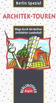 Architek-Touren. Wege durch die Berliner Architekturlandschaft
