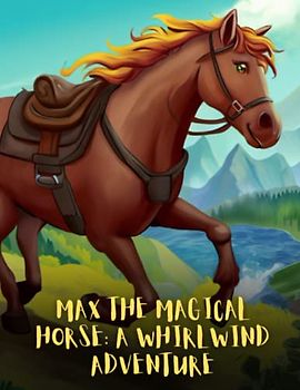 Max the Magical Horse - A Whirlwind Adventure: Short Story For kids About horse's, Perseverance & Self-Confidence I A Motivational Book For kids I Gift For kids
