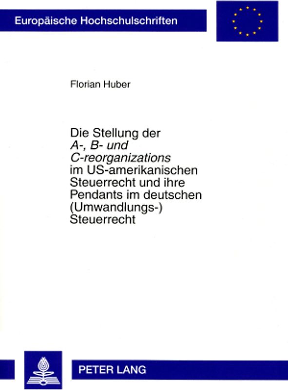 Die Stellung der «A-, B- und C-reorganizations» im US-amerikanischen Steuerrecht und ihre Pendants im deutschen (Umwandlungs-)Steuerrecht