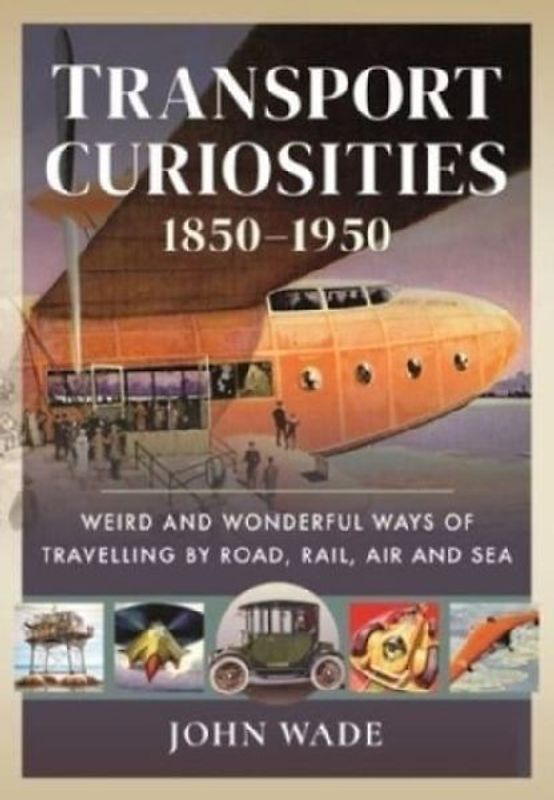 Transport Curiosities, 1850 1950