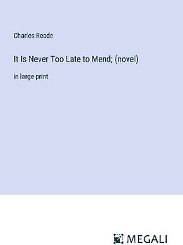 It Is Never Too Late to Mend; (novel)