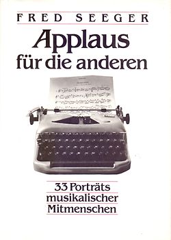 Applaus für die anderen: 33 Porträts musikalischer Mitmenschen - Fred Seeger [Gebundene Ausgabe]