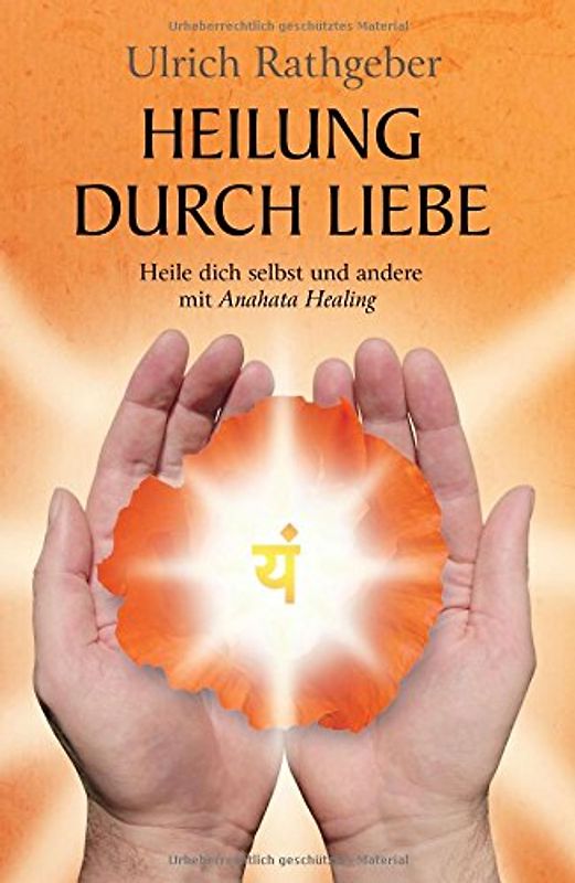 Heilung durch Liebe: Heile dich selbst und andere mit Anahata Healing