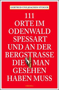 111 Orte im Odenwald, Spessart und an der Bergstrasse, die man gesehen haben muss
