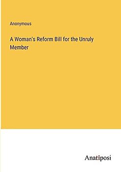A Woman's Reform Bill for the Unruly Member