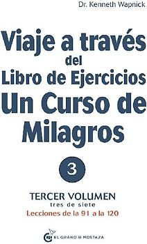 Viaje a Traves del Libro de Ejercicios de Un Curso de Milagros, Volumen IV