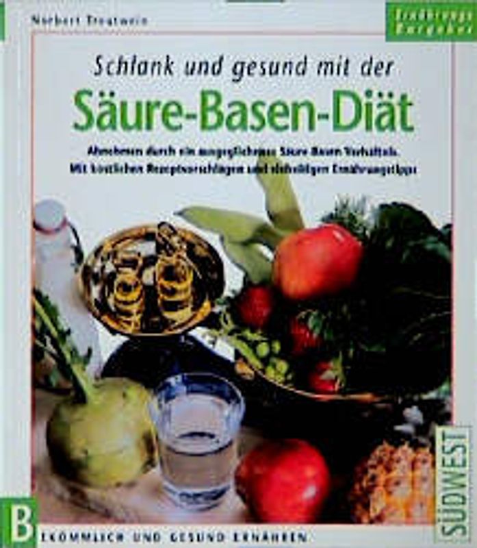 Schlank und gesund mit der Säure-Basen-Diät. Gesundes Abnehmen durch ein ausgeglichenes Säure-Basen-Verhältnis. Mit köstlichen Rezeptvorschlägen und vielseitigen Ernährungstipps