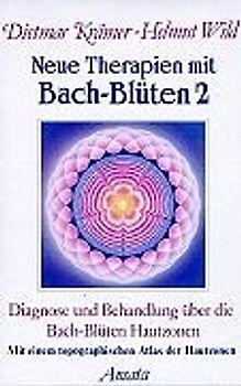 Neue Therapien mit Bach-Blüten 2 - Diagnose und Behandlung über die Bach-Blüten Hautzonen - Dietmar Krämer