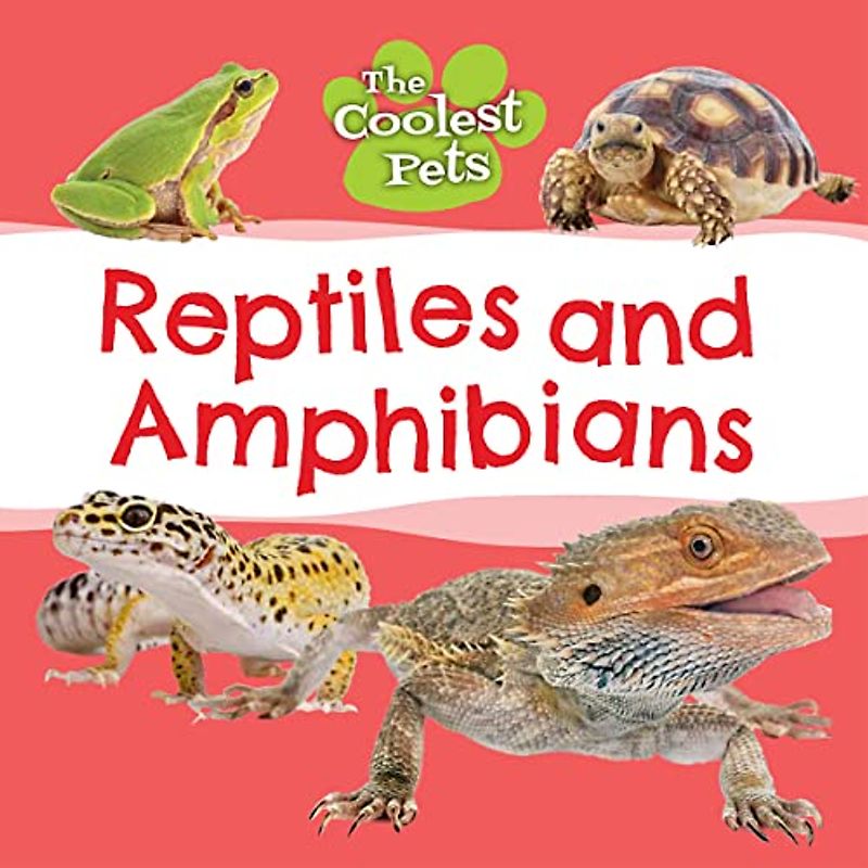 Reptiles and Amphibians (Coolest Pets)