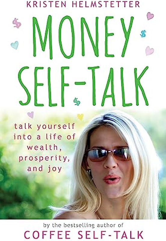 Money Self-Talk: Talk Yourself Into a Life of Wealth, Prosperity, and Joy