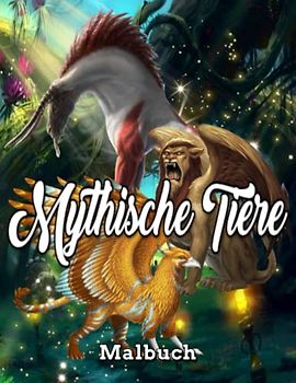 Mythische Tiere Malbuch: Fantasie Kreaturen Malbuch für Erwachsene Fantastische mythische Tiere für Erwachsene Malbuch, einfache und schwierige ... hilfreich zum Stressabbau und zur Entspannung