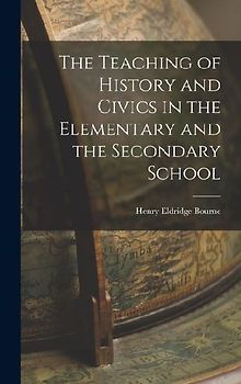 The Teaching of History and Civics in the Elementary and the Secondary School