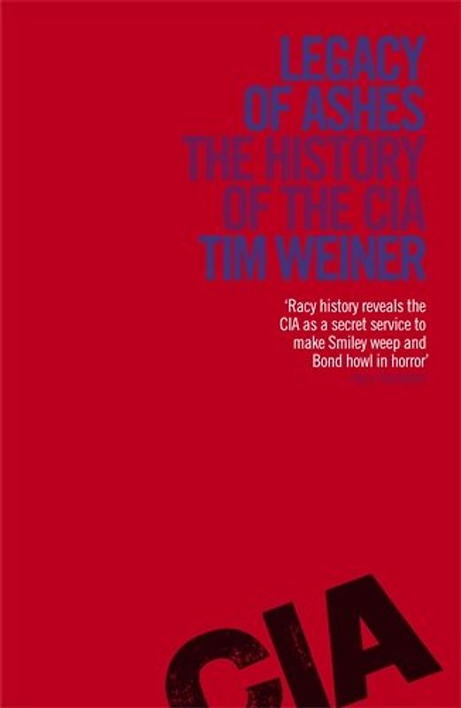 Legacy of Ashes: The History of the CIA - Weiner, Tim