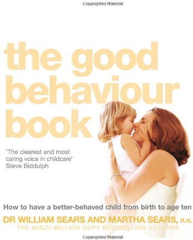Good Behaviour Book: How to Have a Better-Behaved Child from Birth to Age Ten - Martha Sears