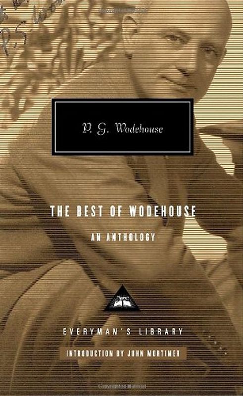 The Best of Wodehouse: An Anthology (Everyman's Library (Alfred A. Knopf, Inc.)) - P.G. Wodehouse