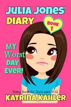 JULIA JONES - My Worst Day Ever! - Book 1: Diary Book for Girls aged 9 - 12
