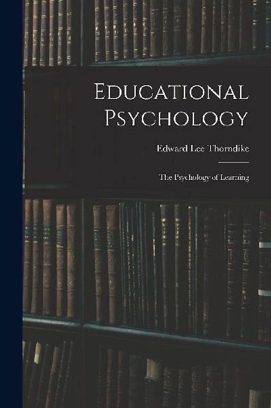 Educational Psychology: The Psychology of Learning