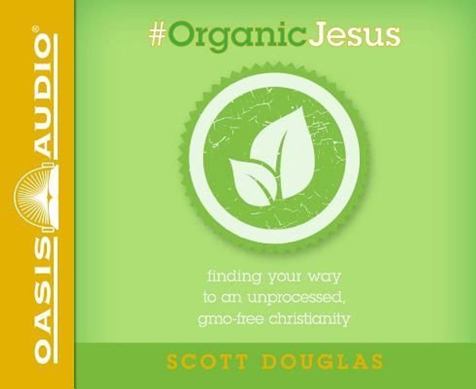 #organic Jesus (Library Edition): Finding Your Way to an Unprocessed Gmo-Free Christianity