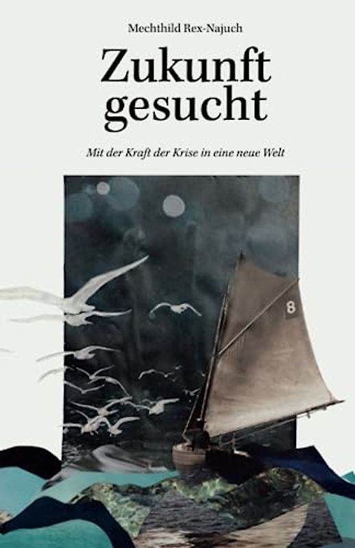 Zukunft gesucht: Mit der Kraft der Krise in eine neue Welt