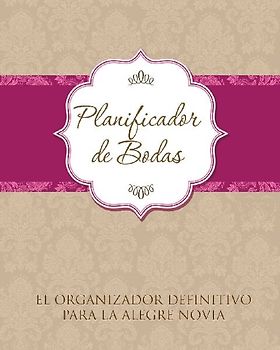 Planificador de Bodas El Organizador Definitivo Para La Alegre Novia