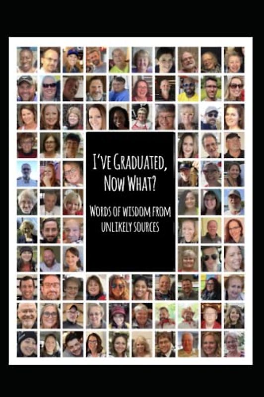 I've Graduated, Now What?: Words of Wisdom from Unlikely Sources (Graduation - Words of Wisdom)