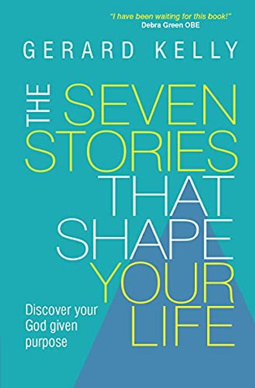 The Seven Stories that Shape Your Life: Discover your God given purpose