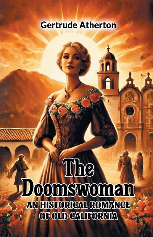 The Doomswoman An Historical Romance of Old California